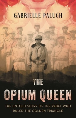 The Opium Queen: The Untold Story of the Rebel Who Ruled the Golden Triangle foto