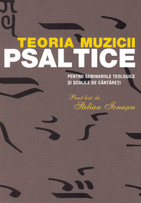 Teoria Muzicii Psaltice, Stelian Ionascu - Editura Sophia foto