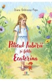 Piticul Iubirii si fetita Ecaterina - Diana Gribincea-Popa