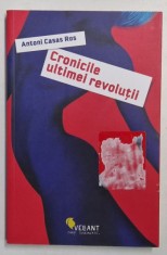 CRONICILE ULTIMEI REVOLUTII de ANTONI CASAS ROS , 2017 foto