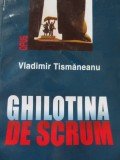 Ghilotina de scrum - Vladimir Tismaneanu