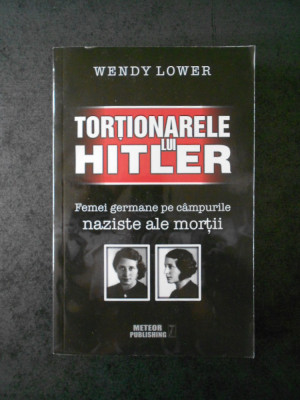 WENDY LOWER - TORTIONARELE LUI HITLER foto