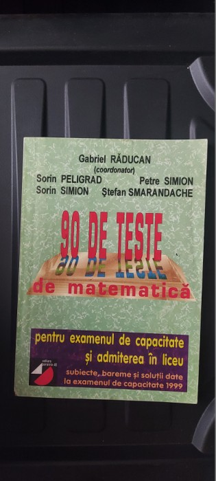90 DE TESTE DE MATEMATICA PENTRU EXAMENUL CAPACITATE ADMITEREA IN LICEU PELIGRAD