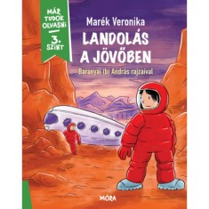Landol&aacute;s a j&ouml;vőben - M&aacute;r tudok olvasni - 3. szint - Mar&eacute;k Veronika