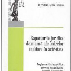 Raporturile juridice de munca ale cadrelor militare in activitate | Dimitrie-Dan Raiciu