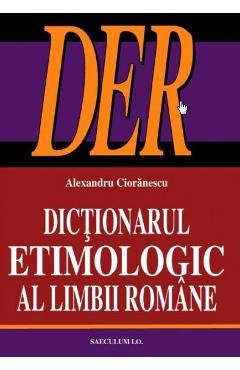 Dictionarul etimologic al limbii romane - Alexandru Cioranescu foto