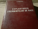 EXPLOATAREA ZACAMINTELOR DE GAZE - N. PUSCOIU, ED TEHNICA 1970, 526 P