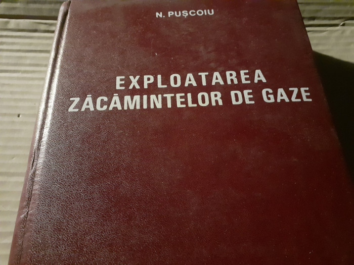 EXPLOATAREA ZACAMINTELOR DE GAZE - N. PUSCOIU, ED TEHNICA 1970, 526 P