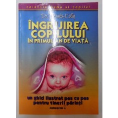INGRIJIREA COPILULUI IN PRIMUL AN DE VIATA , UN GHID ILUSTRAT PAS CU PAS PENTRU TINERII PARINTI de PAULA KELLY , 2004