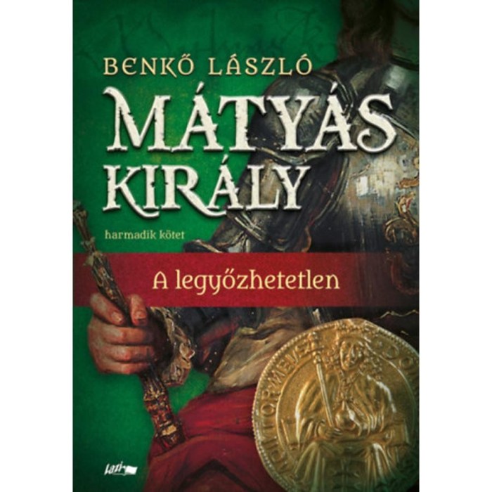 M&aacute;ty&aacute;s kir&aacute;ly III. - A legyőzhetetlen - Benkő L&aacute;szl&oacute;