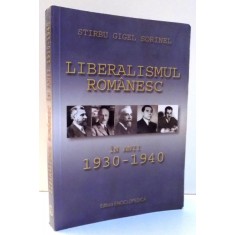 LIBERALISMUL ROMANESC IN ANII 1930-1940 de STIRBU GIGEL SORINEL 2011