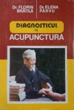 Carte Diagnosticul in acupunctura - Florin Bratila, Elena Parvu | Medicina Alternativa, Medicina, Brosata