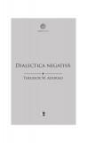 Dialectica negativă - Paperback brosat - Theodor W. Adorno - Tact