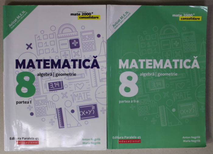 MATEMATICA - ALGEBRA - GEOMETRIE , CLASA A - VIII-A , PARTILE I - II , 2 VOLUME de ANTON si MARIA NEGRILA , 2019