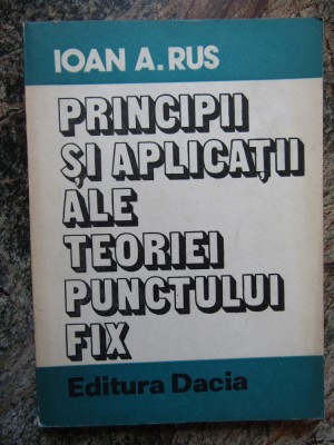 Principii Si Aplicatii Ale Teoriei Punctului Fix - Ioan A. Rus foto