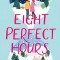 Eight Perfect Hours