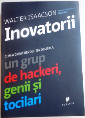 INOVATORII , CUM A CREAT REVOLUTIA DIGITALA , UN GRUP DE HACKERI , GENII SI TOCILARI de WALTER ISAACSON , 2015 foto