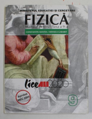 FIZICA , MANUAL PENTRU CLASA A - 9 - A de CONSTANTIN MANTEA si MIHAELA GARABET , 2004 foto