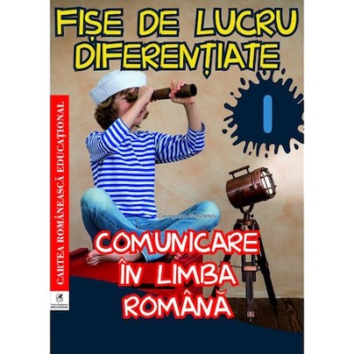Comunicare in lb rom, clsI Fise de lucru diferentiate, Georgiana Gogoescu foto