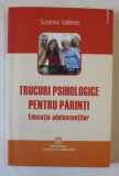 TRUCURI PSIHOLOGICE PENTRU PARINTI , EDUCATIA ADOLESCENTILOR de SUZANNE VALLIERES , 2013