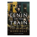 Carte "Lenin on the Train" de Catherine Merridale - Revolutia Rusa 1917