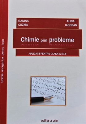 Chimie prin probleme: Aplicatii pentru clasa a IX-a - 2010 - Alina Iacoban (AM165) foto