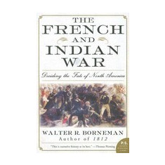 The French and Indian War: Deciding the Fate of North America