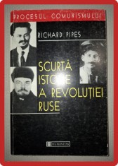 RICHARD PIPES - SCURTA ISTORIE A REVOLUTIEI RUSE foto