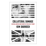 Cumpara ieftin Collateral Damage : Britain, America and Europe in the Age of Trump