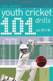 101 Youth Cricket Drills Age 12-16 | Luke Sellers, A &amp; C Black Publishers Ltd