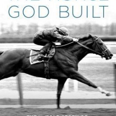 The Horse God Built: The Untold Story of Secretariat, the World's Greatest Racehorse