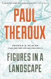 Figures in a Landscape | Paul Theroux