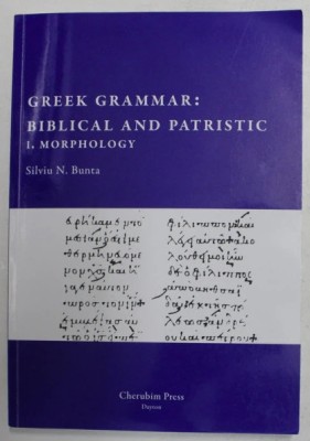 GREEK GRAMMAR - BIBLICAL AND PATRISTIC 1. MORPHOLOGY / SILVIU N. BUNTA foto