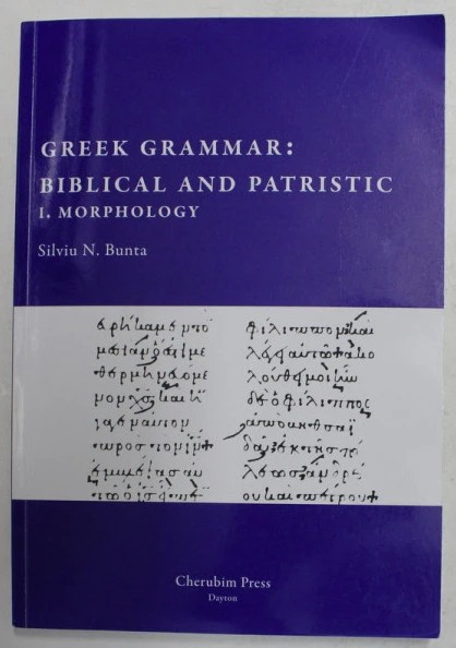 GREEK GRAMMAR - BIBLICAL AND PATRISTIC 1. MORPHOLOGY / SILVIU N. BUNTA