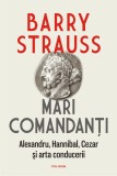 Mari comandanți. Alexandru, Hannibal, Cezar și arta conducerii - Barry Strauss - Editura Polirom