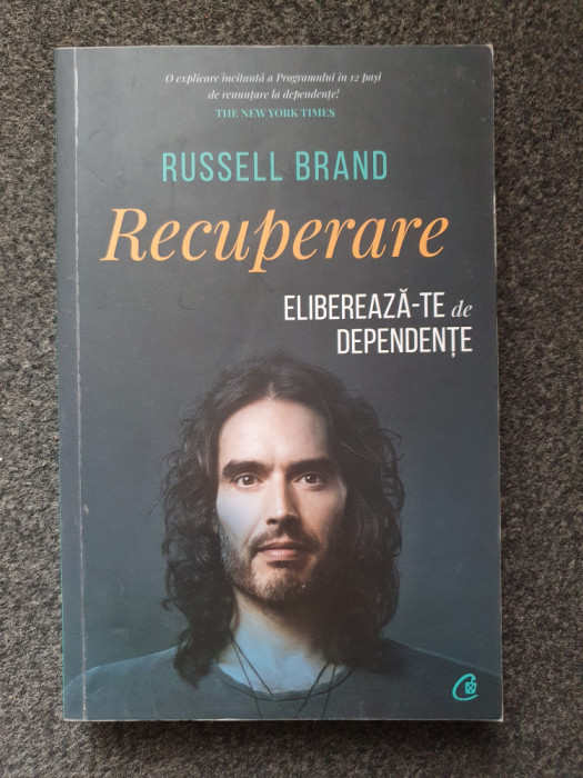 RECUPERARE. ELIBEREAZA-TE DE DEPENDENTE - Russell Brand