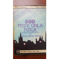 600 teste grila fizica pentru admiterea in invatamantul superior- Rodica Perjoiu, Luiza Grindei