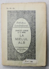 LA MIELUL ALB , de CHARLES LEBRUN si D.NANU , TREI ACTE IN VERSURI , BIBLIOTECA SEMANATORUL NR. 98-99 , 1925 foto