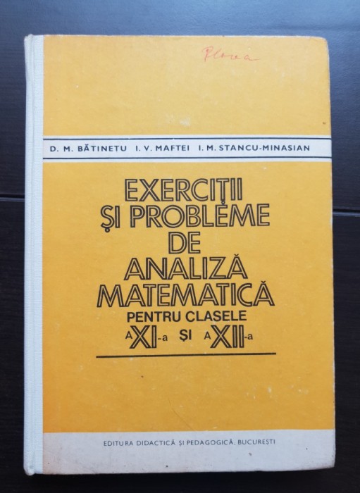 Exerciții și probleme de analiză matematică pentru clasele a XI-a și a XII-a - D. M. Bătinețu, I. V. Maftei, I. M. Stancu-Minasian