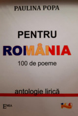 Pentru Romania. 100 de poeme. Antologie lirica - Paulina Popa foto