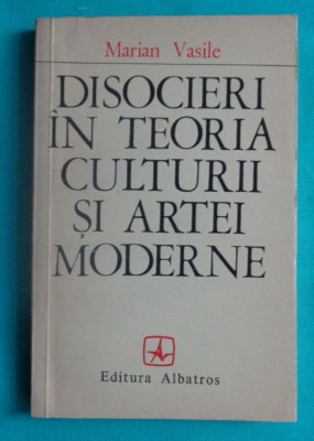 Marian Vasile &amp;ndash; Disocieri in teoria culturii si artei moderne foto