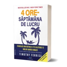 4 ore Săptăm&acirc;na de lucru. Evadează de la rutina 9-17 și alătură-te Noilor oameni bogați (ed. a 2-a) - Timothy Ferriss - Act și Politon