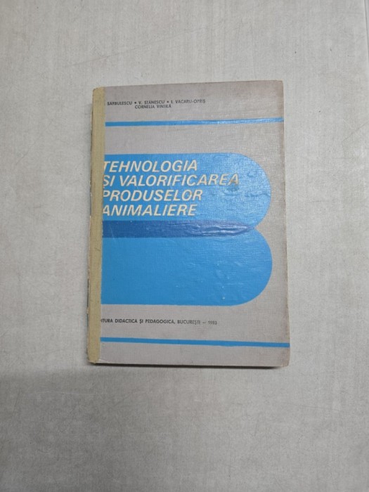 Tehnologia si valorificarea produselor animaliere - V. Sarbuletescu, V. Stanescu, I. Vacaru-Opris, Cornelia Vintila