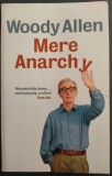 WOODY ALLEN - MERE ANARCHY (Ebury Press, UK - 2008) [LIMBA ENGLEZA]