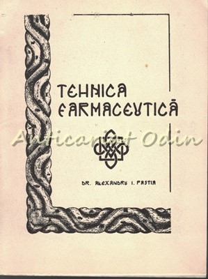 Curs De Tehnica Farmaceutica IV - Al. Pastia foto