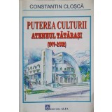 PUTEREA CULTURII. ATENEUL TATARASI (1919-2002)-CONSTANTIN CLOSCA-235564