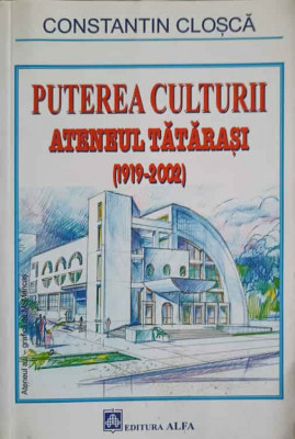 PUTEREA CULTURII. ATENEUL TATARASI (1919-2002)-CONSTANTIN CLOSCA foto
