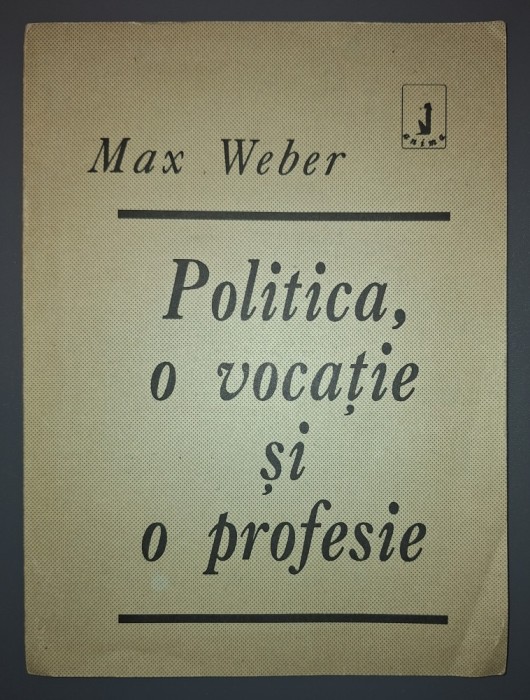 Max Weber - Politica, o vocație si o profesie