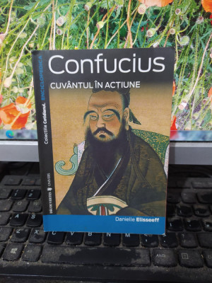 Confucius, Cuv&amp;acirc;ntul &amp;icirc;n acțiune, Danielle Elisseeff, București 2007, 125 foto