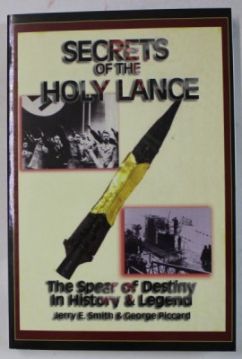 SECRETS OF THE HOLY LANCE , THE SPEER OF DESTINY IN HISTORY and LEGEND by JERRY E. SMITH and GEORGE PICCARD , 2005 foto
